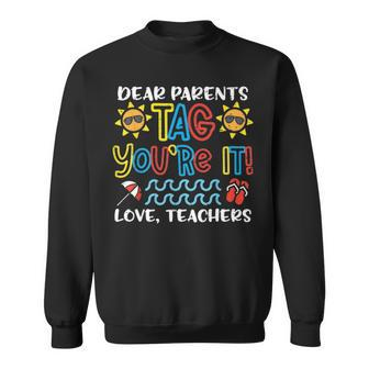 Dear Parents Tag Youre It Love Teacher Funny Last Day School Sweatshirt - Thegiftio UK