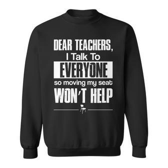 Dear Teachers I Talk To Everyone So Moving My Seat Wont Help Tshirt Sweatshirt - Monsterry