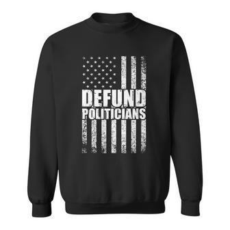 Defund Politicians Libertarian Antigovernment Political Sweatshirt - Monsterry
