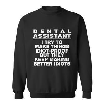 Dental Assistant Try To Make Things Idiotcool Giftproof Coworker Great Gift Sweatshirt - Thegiftio UK