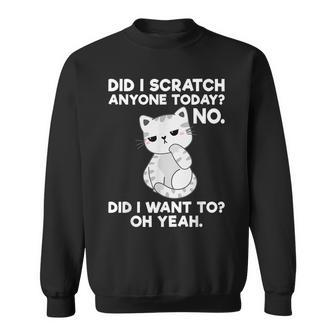 Did I Scratch Anyone Today Funny Sarcastic Cat Lover Sweatshirt - Seseable