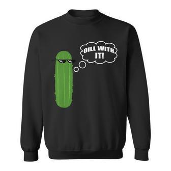 Dill With It Pickle Sweatshirt - Monsterry
