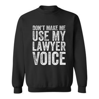 Do Not Make Me Use My Lawyer Voice Men Women Sweatshirt Graphic Print Unisex - Thegiftio UK
