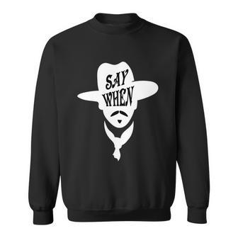 Doc Holliday Say When Tshirt Sweatshirt - Monsterry