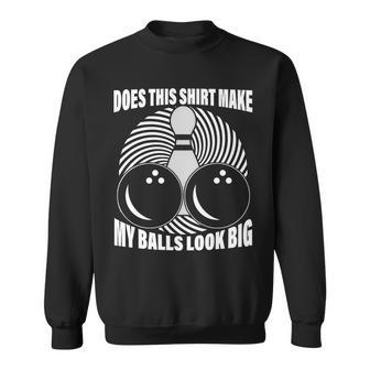 Does This Shirt Make My Balls Look Big Funny Bowling Sweatshirt - Monsterry CA