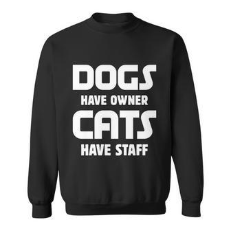 Dogs Have Owner Cats Have Staff Gift Sweatshirt - Monsterry UK