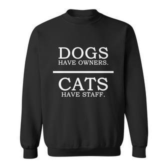 Dogs Have Owners Gift Cats Have Staff Funny Pet Dog Cat Cute Gift Sweatshirt - Monsterry