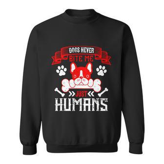 Dogs Never Bite Me Just Humans Dogs Dad Gifts Sweatshirt - Thegiftio UK