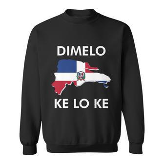 Dominican Republic Gift Dimelo Ke Lo Ke Dominicana Heritage Funny Gift Sweatshirt - Monsterry