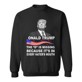 Donald Trump The D Is Missing In Haters Mouth Tshirt Sweatshirt - Monsterry DE