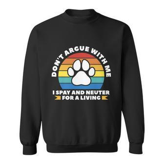 Dont Argue With Me I Spay & Neuter For A Living Retro Vintage Graphic Design Printed Casual Daily Basic Sweatshirt - Thegiftio UK