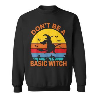Dont Be A Basic Witch Womans Halloween Witch Costume Sweatshirt - Seseable