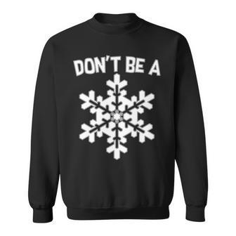 Dont Be A Snowflake Tshirt Sweatshirt - Monsterry AU