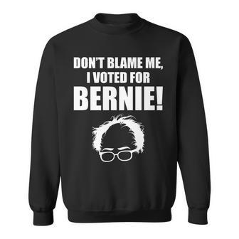 Dont Blame Me I Voted For Bernie Sanders Tshirt Sweatshirt - Monsterry CA