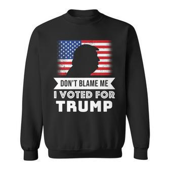Dont Blame Me I Voted For Trump Tshirt Sweatshirt - Monsterry DE