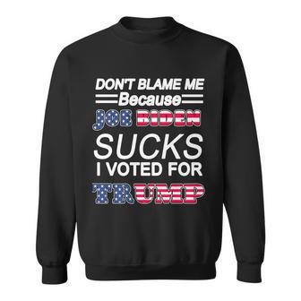 Dont Blame Me Joe Biden Sucks I Voted For Trump Sweatshirt - Monsterry DE