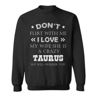 Dont Flirt With Me My Wife Is Taurus T Funny Men Sweatshirt - Thegiftio UK