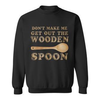 Dont Make Me Get Out The Wooden Spoon Tshirt Sweatshirt - Monsterry