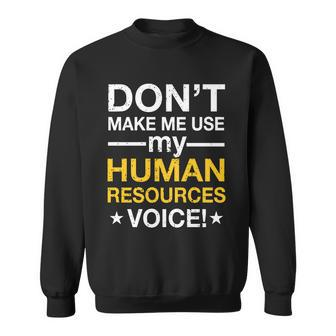Dont Make Me Use My Human Resources Voice Tshirt Sweatshirt - Monsterry AU