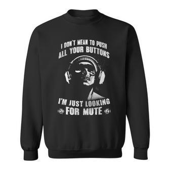 Dont Mean To Push - Looking For Mute Sweatshirt - Seseable