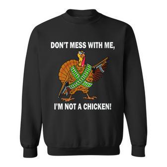 Dont Mess With Me Im Not A Chicken Turkey Gun Tshirt Sweatshirt - Monsterry DE