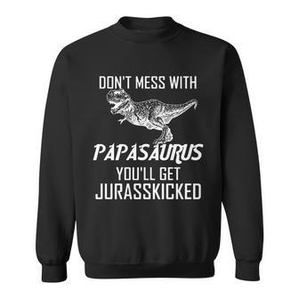 Dont Mess With Papasaurus Jurasskicked Tshirt Sweatshirt - Monsterry UK