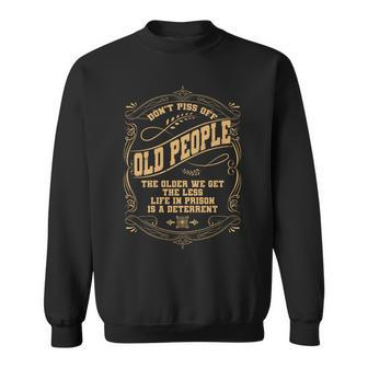 Dont Piss Off Old People We Get Less Life In Prison Sweatshirt - Thegiftio UK