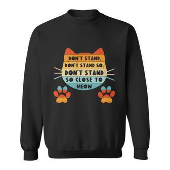 Dont Stand So Close To Meow Cat Cute Retro Vintage Sweatshirt - Thegiftio UK
