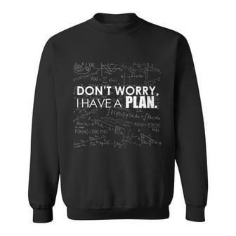 Dont Worry I Have A Plan Funny Math Joke Sarcasm Sweatshirt - Monsterry UK