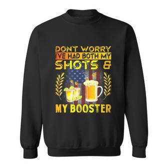 Dont Worry Ive Had Both My Shots And Booster Funny Vaccine Sweatshirt - Monsterry UK