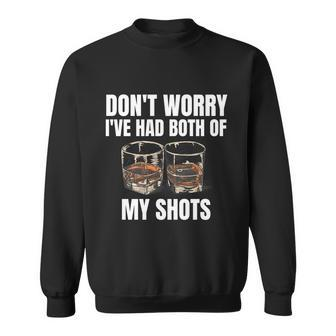 Dont Worry Ive Had Both Of My Shots Gift Whiskey Lover Gift Graphic Design Printed Casual Daily Basic Sweatshirt - Thegiftio UK