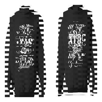 Dont Worry My Tattoos Dont Like You Either Funny Tattoo Men Women Sweatshirt Graphic Print Unisex - Thegiftio