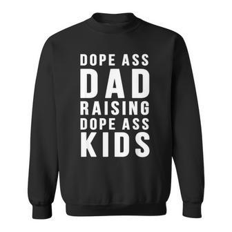 Dope Ass Dad Raising Dope Ass Kids Sweatshirt - Thegiftio UK