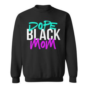 Dope Black Mom Black Mothers Matter Sweatshirt - Thegiftio UK