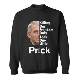 Dr Fauci Vaccine Killing Our Freedom Only Took One Little Prick Tshirt Sweatshirt - Monsterry AU