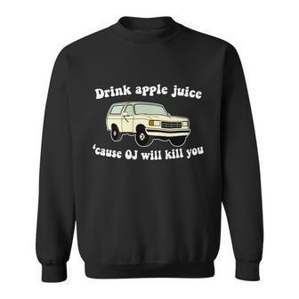 Drink Apple Juice Cause Oj Will Kill You Funny Sweatshirt - Thegiftio UK