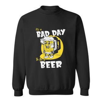 Drinking Funny Bad Day To Be A Beer Sweatshirt - Monsterry AU