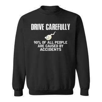 Drive Carefully Sweatshirt - Seseable