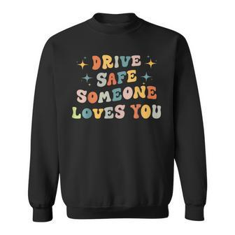 Drive Safe Someone Loves You Retro Vintage V3 Sweatshirt - Thegiftio UK