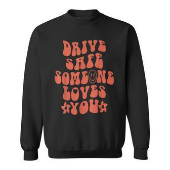 Drive Safe Someone Loves You Smile Aesthetic Trendy Sweatshirt - Thegiftio UK