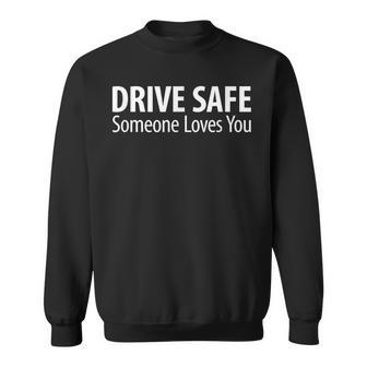 Drive Safe - Someone Loves You - Sweatshirt - Thegiftio UK