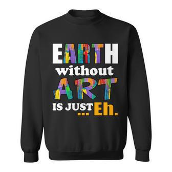 Earth Without Art Is Just Eh Tshirt Sweatshirt - Monsterry CA