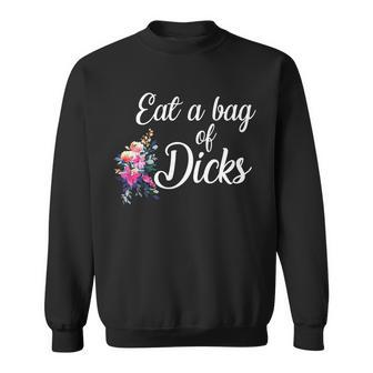 Eat A Bag Of Dicks Sweatshirt - Monsterry UK