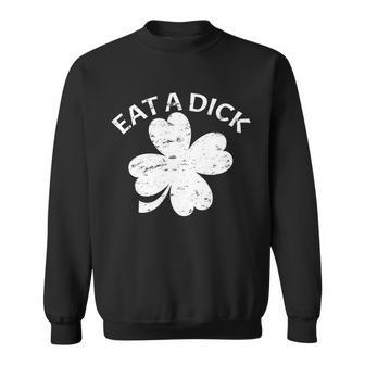 Eat A Dick Shamrock Funny St Patricks Day Sweatshirt - Monsterry UK