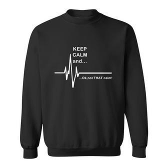 Ecg Keep Calm And Hilarious Heart Rate Sweatshirt - Monsterry CA