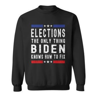 Elections The Only Thing Biden Knows How To Fix Sweatshirt - Thegiftio UK