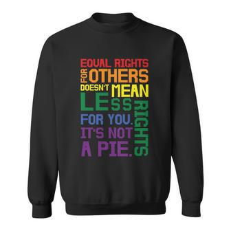 Equal Rights For Others Its Not Pie Lgbt Gay Pride Quote Sweatshirt - Monsterry