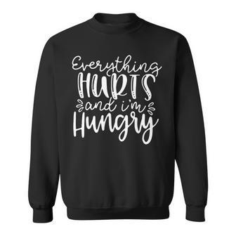 Everything Hurts And Im Hungry Sweatshirt - Seseable