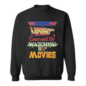 Everything I Need To Know - 80S Movies Sweatshirt - Thegiftio UK