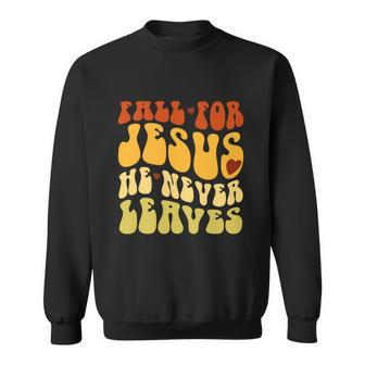Fall For Jesus He Never Leaves Love Jesus Funny Thanksgiving Graphic Design Printed Casual Daily Basic Sweatshirt - Thegiftio UK